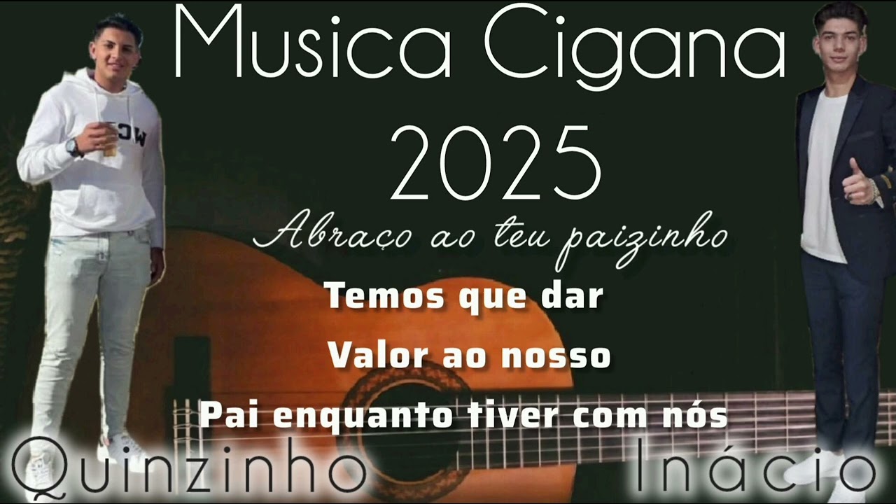 MUSICA CIGANA 2025 - QUINZINHO E INÁCIO TEMA - ABRAÇA AO TEU PAIZINHO
