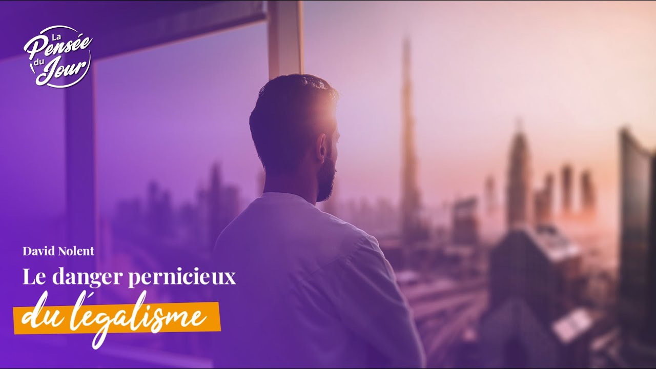 Le danger pernicieux du légalisme !
