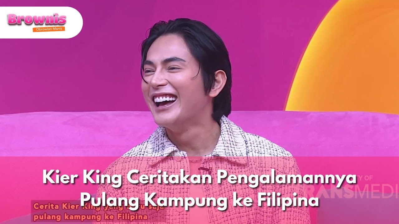Kier King Ceritakan Pengalamannya Pulang Kampung ke Filipina - BROWNIS (14/7/25) P2