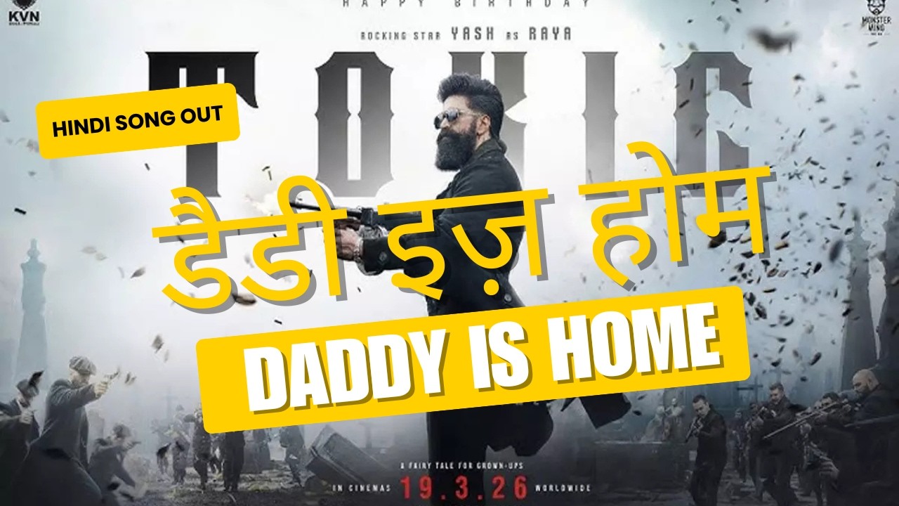 DADDY IS HOME – Hindi First Song | TOXIC | Rocking Star Yash | Geetu Mohandas | Official Track