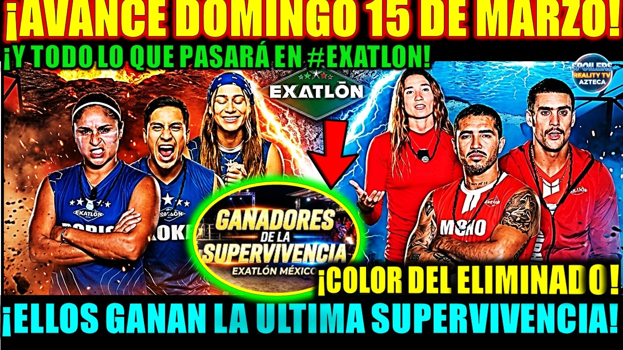 ✅🚨😱¡AVANCE DOMINGO 15 DE MARZO! ¡ELLOS GANAN LA ULTIMA SUPERVIVENCIA! Y TODO LO PASARÁ EN #exatlón