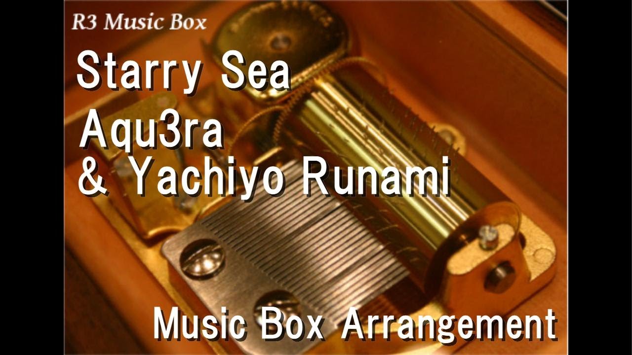 Starry Sea/Aqu3ra & Yachiyo Runami [Music Box] (Anime Film 
