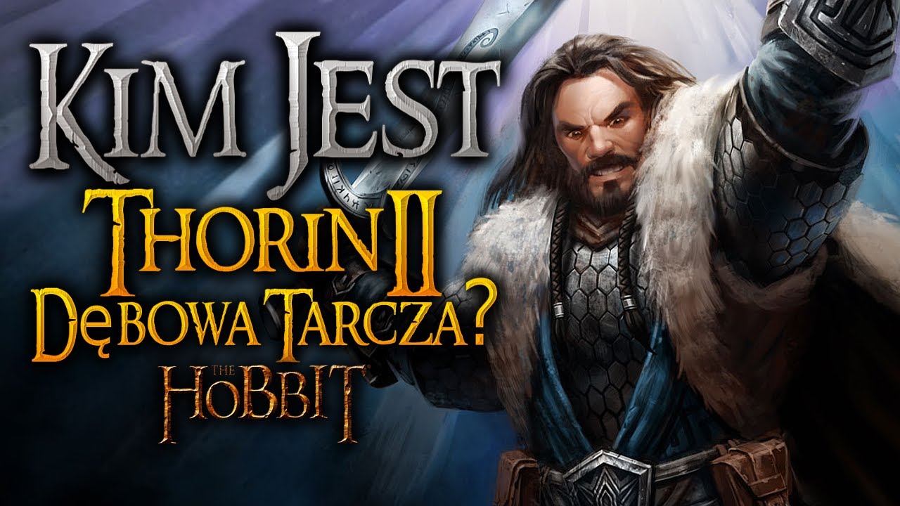 Kim Jest... Thorin Dębowa Tarcza? [Hobbit] - HISTORIA