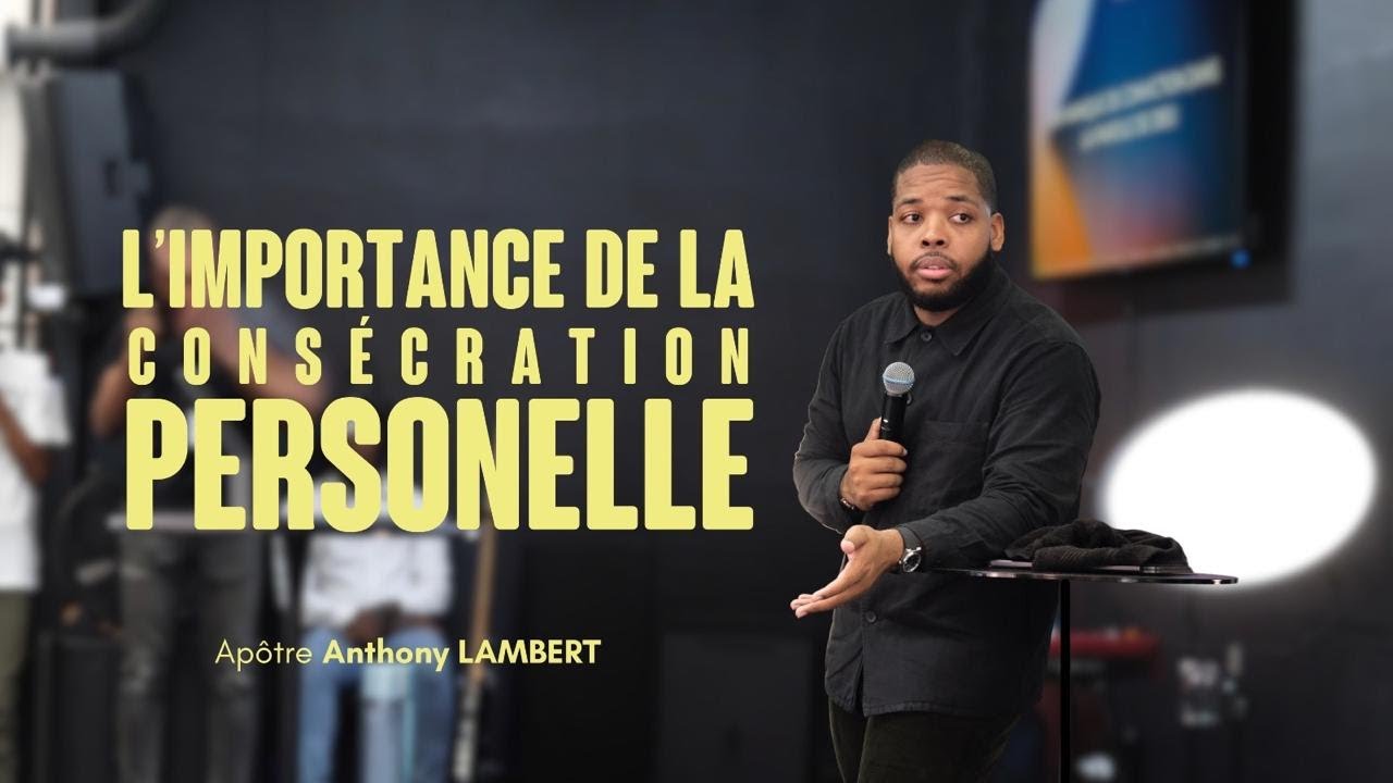 L'IMPORTANCE DE LA CONSÉCRATION PERSONNELLE I Apôtre  Anthony LAMBERT