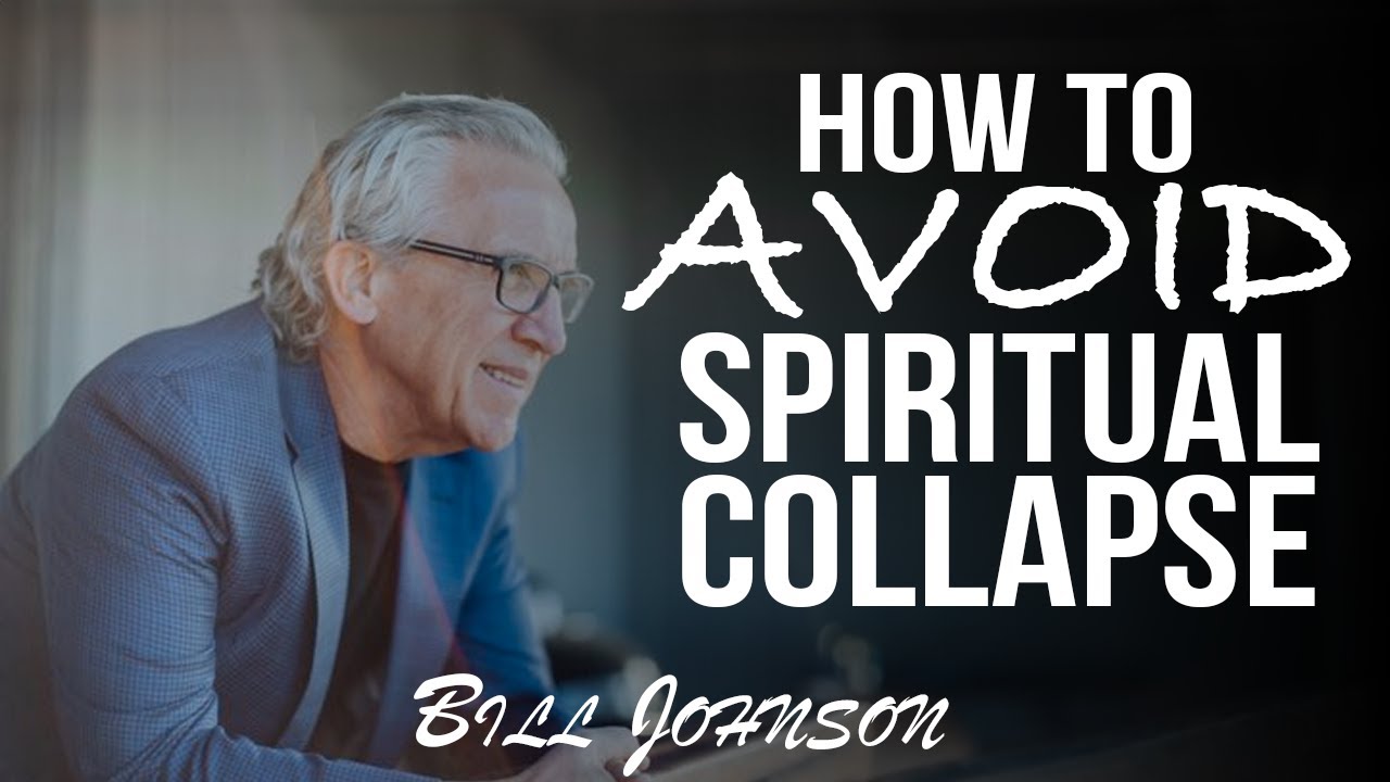 How To Avoid Spiritual Collapse | Bill Johnson