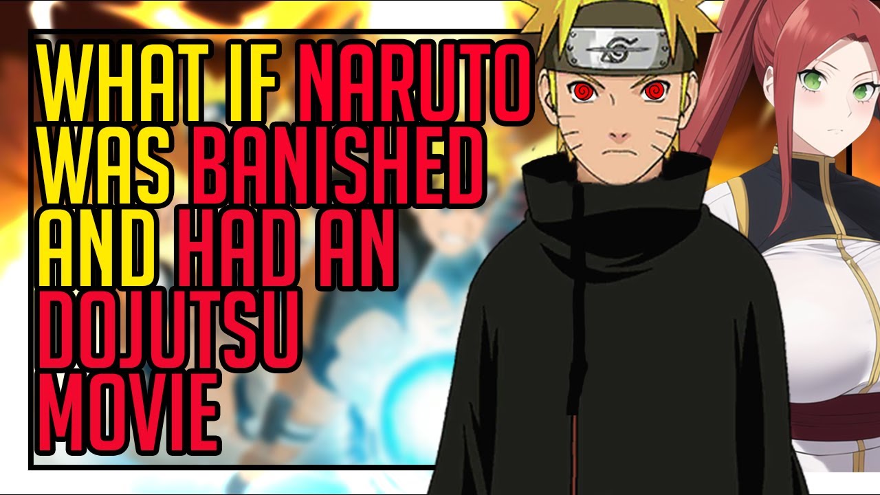 What if naruto was banished by his family and had an dojutsu Full Movie
