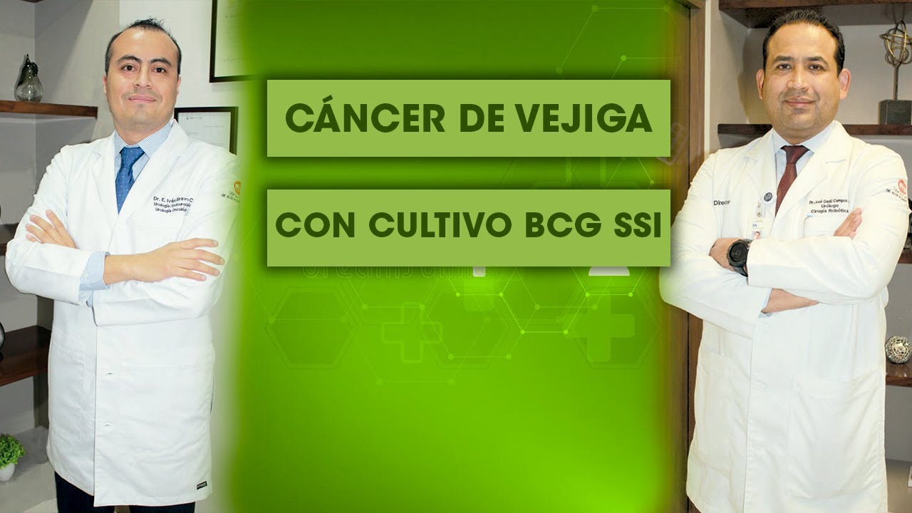 ABORDAJE DE CÁNCER DE VEJIGA CON CULTIVO BCG SSI | Drs. EDGAR IVÁN BRAVO CASTRO JOSÉ GADÚ CAMPOS