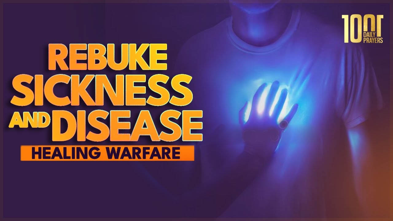 Rebuke Sickness & Disease | Spiritual Warfare Prayer
