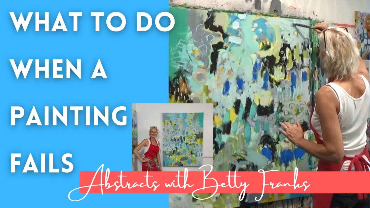 WHAT TO DO WHEN A PAINTING FAILS | I'll walk you through my thought process | BETTY FRANKS
