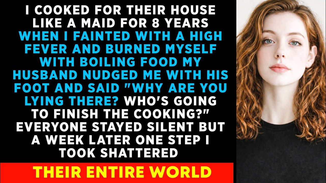 I Cooked For Their House Like A Maid For 8 Years. When I Fainted "My Husband Nudged Me With His..