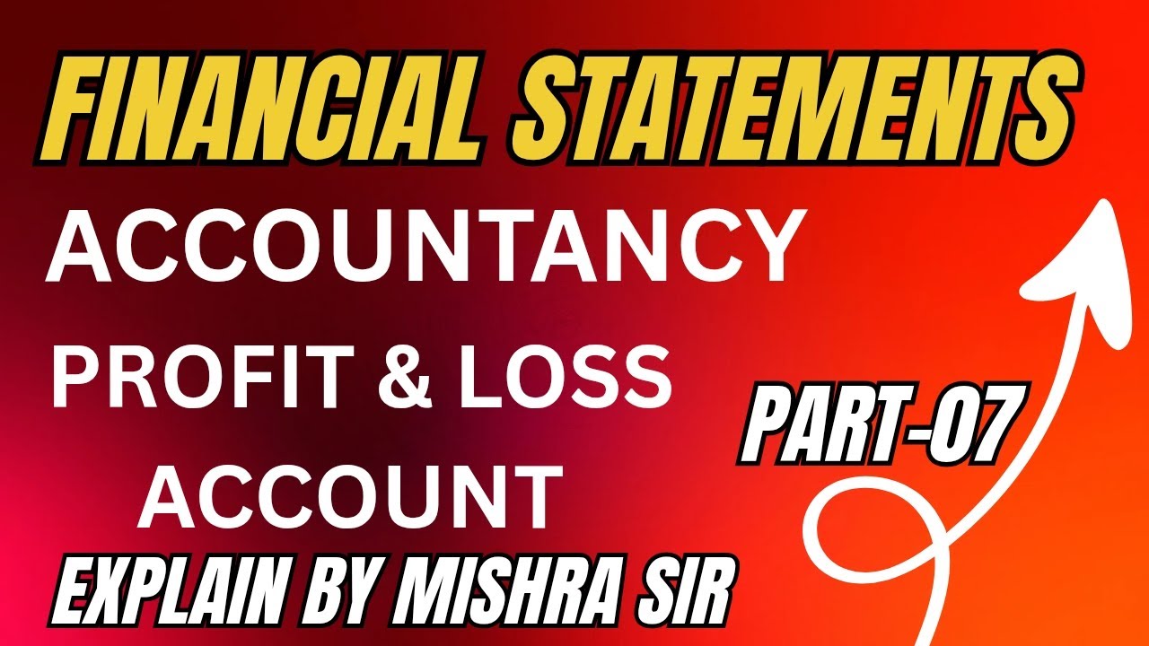 FINANCIAL STATEMENTS / FINAL ACCOUNTS || ACCOUNTANCY ||PART- 07 || CLASS -11TH,BBA, BCOM (H) ETC.
