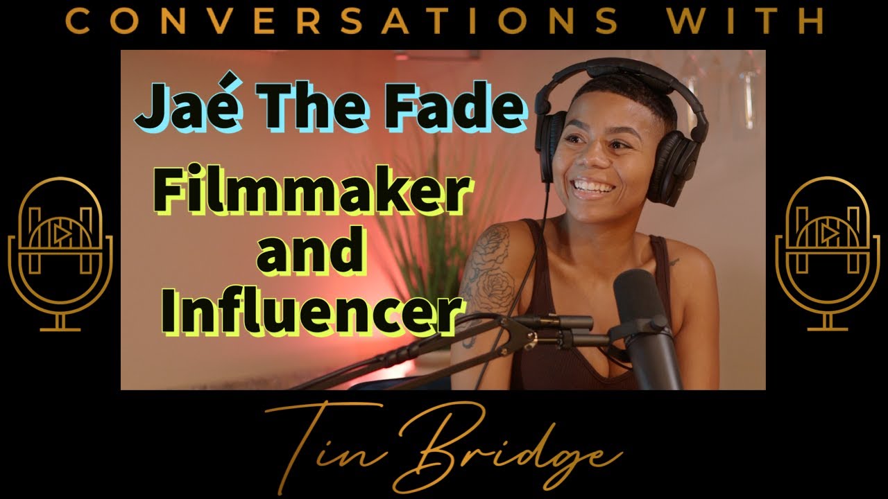 Jaé The Fade: Filmmaker and Influencer | Conversations with TinBridge
