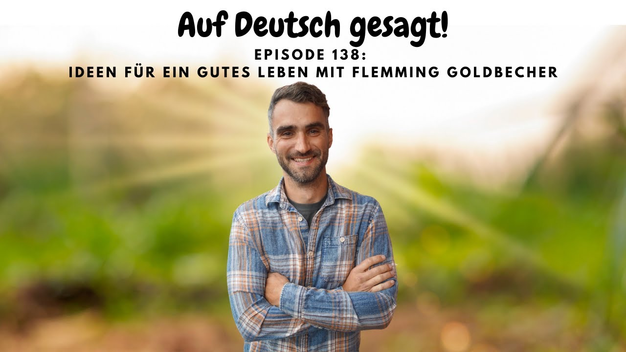 Episode 138: Ideen für ein gutes Leben mit Flemming Goldbecher (Deutsches Geplapper)
