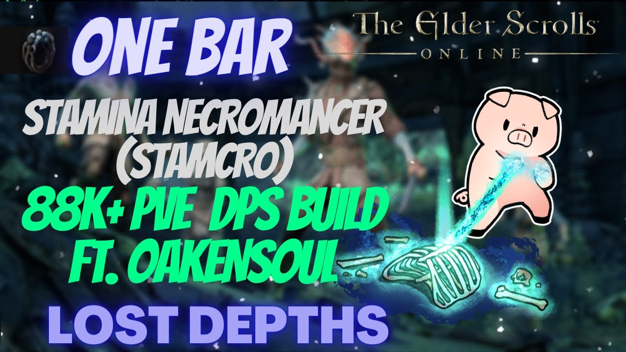 ESO One Bar Stamina Necromancer (Stamcro) 88k+ DPS PVE Build Ft. Oakensoul Ring Lost Depths DLC
