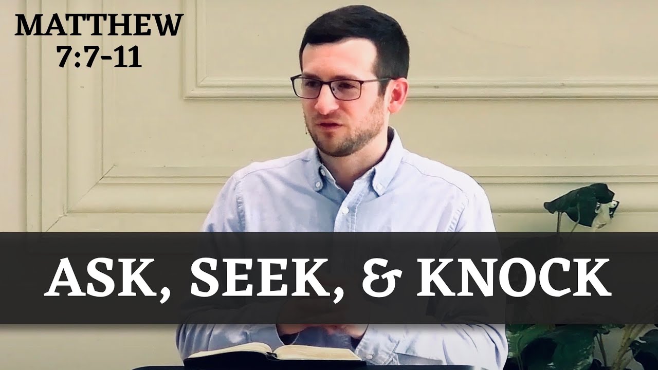 Ask, Seek, and Knock | Matthew 7:7-11