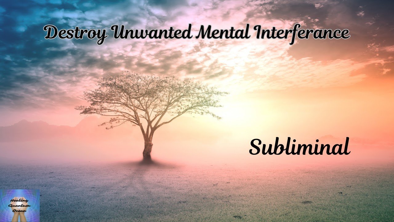 Destroy Unwanted Mental Interference Subliminal