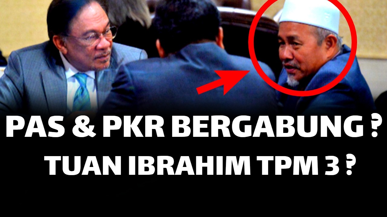 PAS & PKR BERGABUNG ? TUAN IBRAHIM TPM 3 ?
