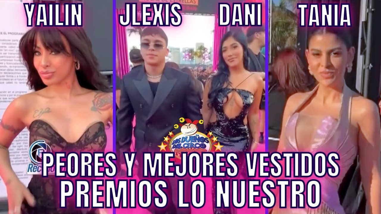 PEORES Y MEJORES VESTIDOS. YAILIN, TANIA, JLEXIS, DANI