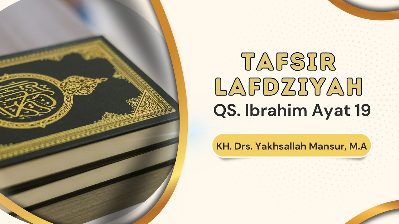 Tafsir Lafdziyah QS. Ibrahim Ayat 19 || KH. Drs. Yakhsallah Mansur, M.A
