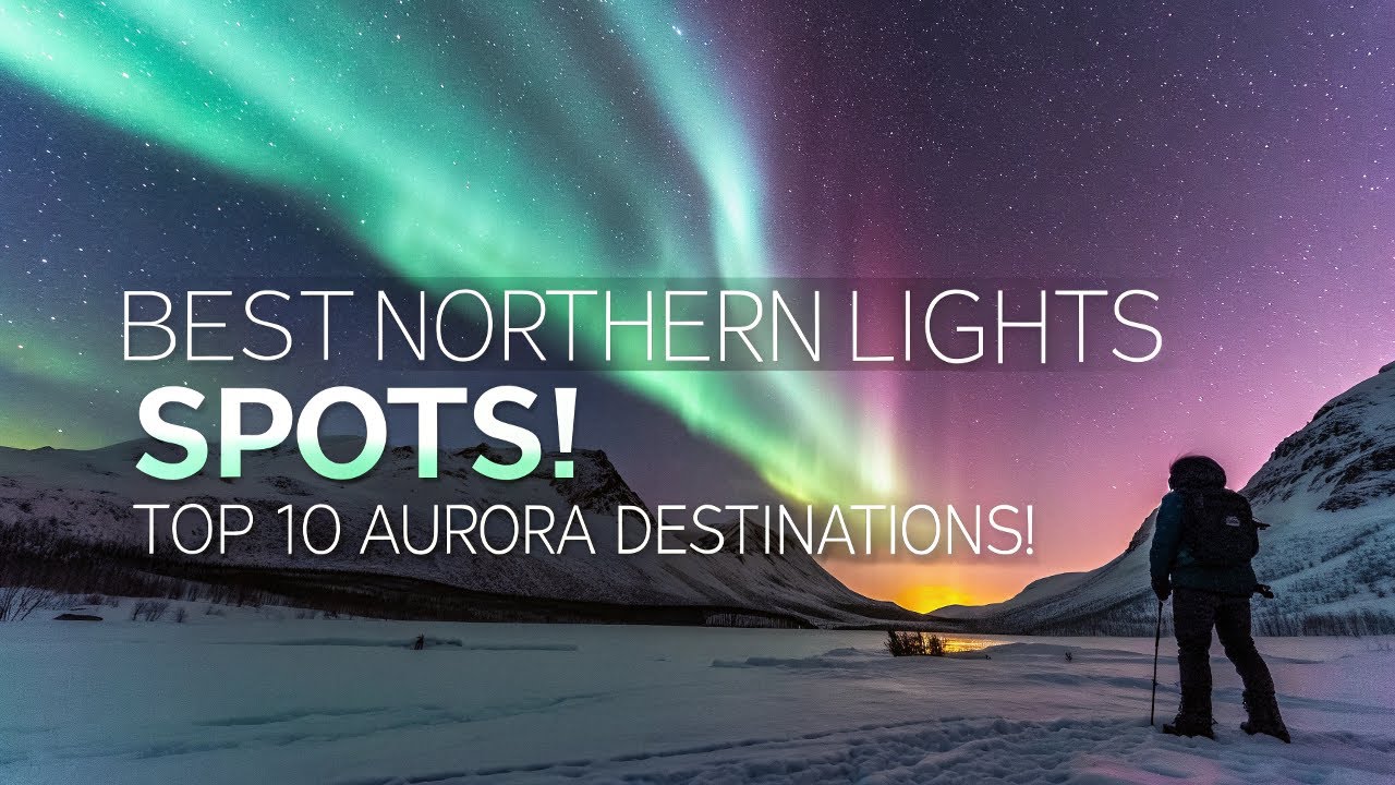 Top 10 Best Places to See the Northern Lights &ndash; Ultimate Aurora Guide!