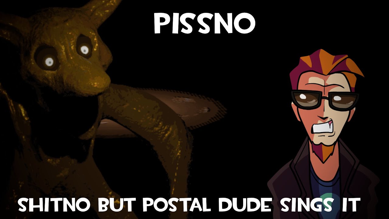 Pissno - Shitno but Postal Dude sings it