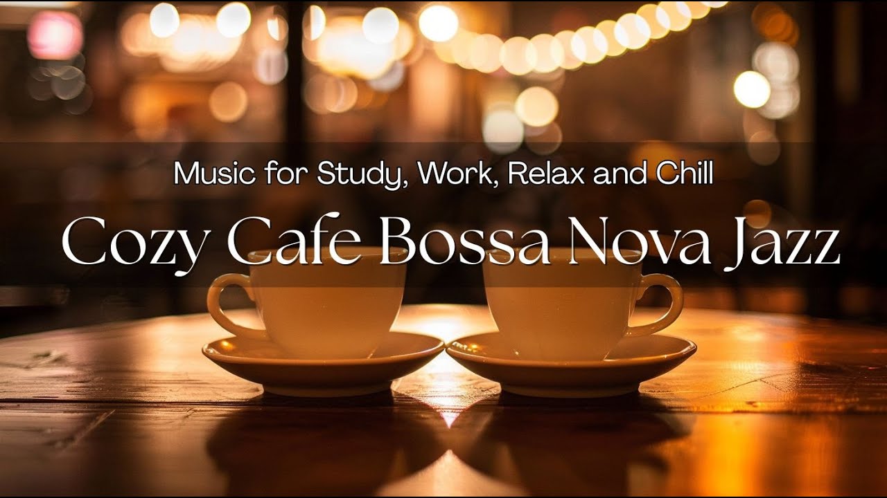 Cozy Café Bossa Nova Jazz ☕ Relaxing Music for Study, Work & Evening Chill