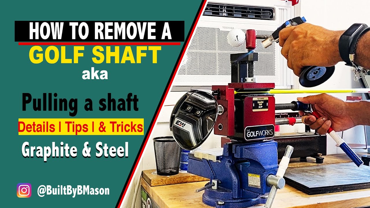 HOW TO REMOVE A GOLF SHAFT aka PULLING A GOLF SHAFT