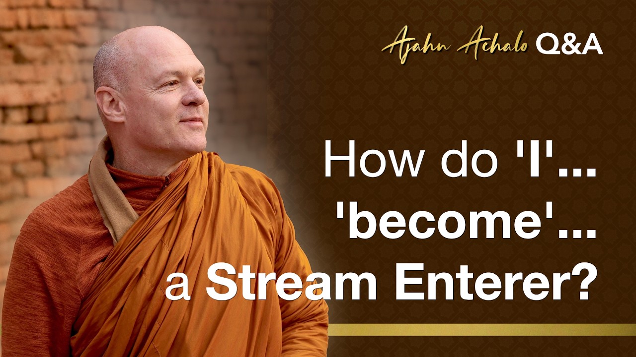 How do 'I'... 'become'... a Stream Enterer? | Ajahn Achalo Q&A | 25 Feb 2026