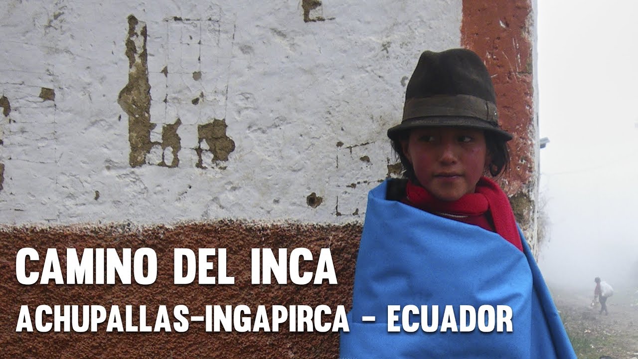 CAMINO DEL INCA - ACHUPALLAS - INGAPIRCA - ECUADOR