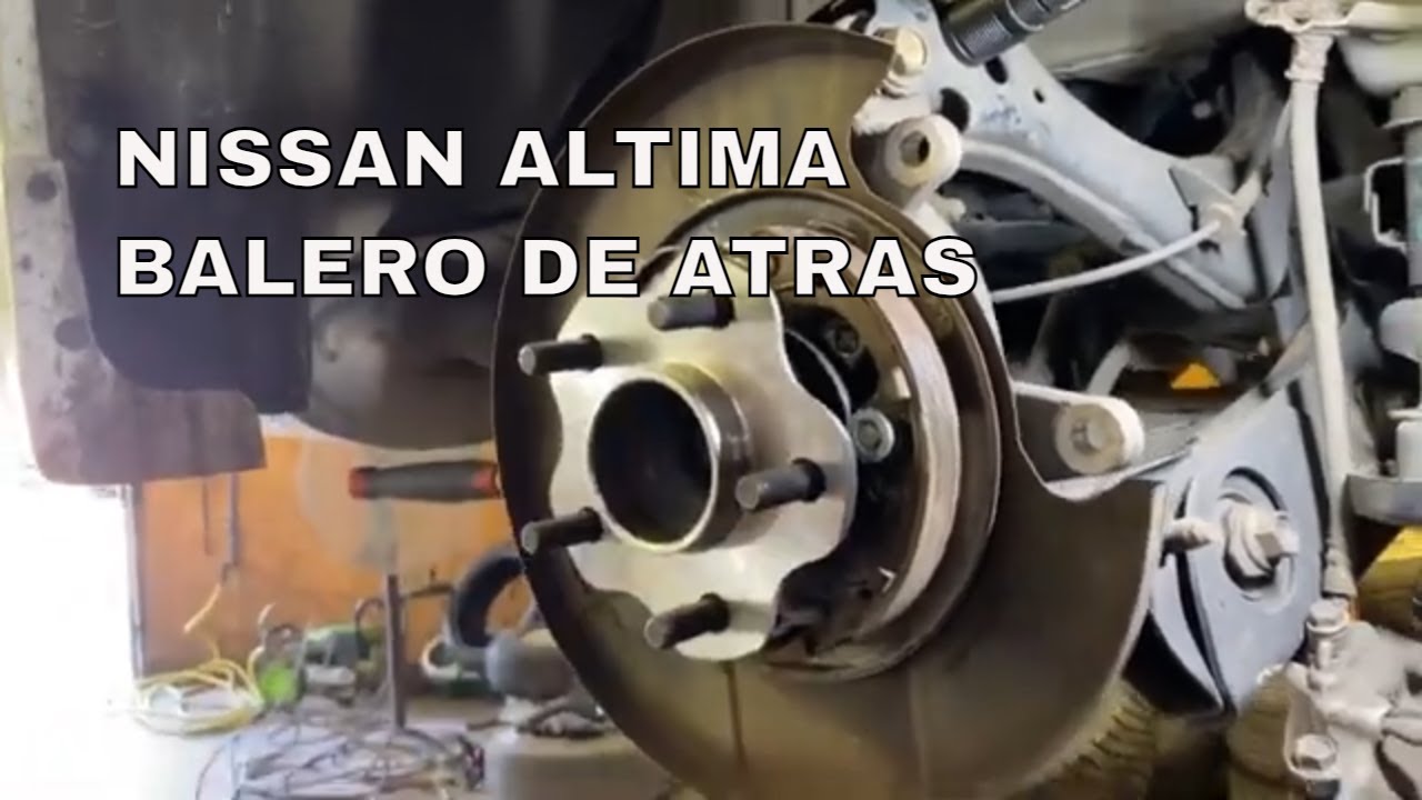 NISSAN ALTIMA 2015 COMO CAMBIAR EL BALERO DE ATRAS