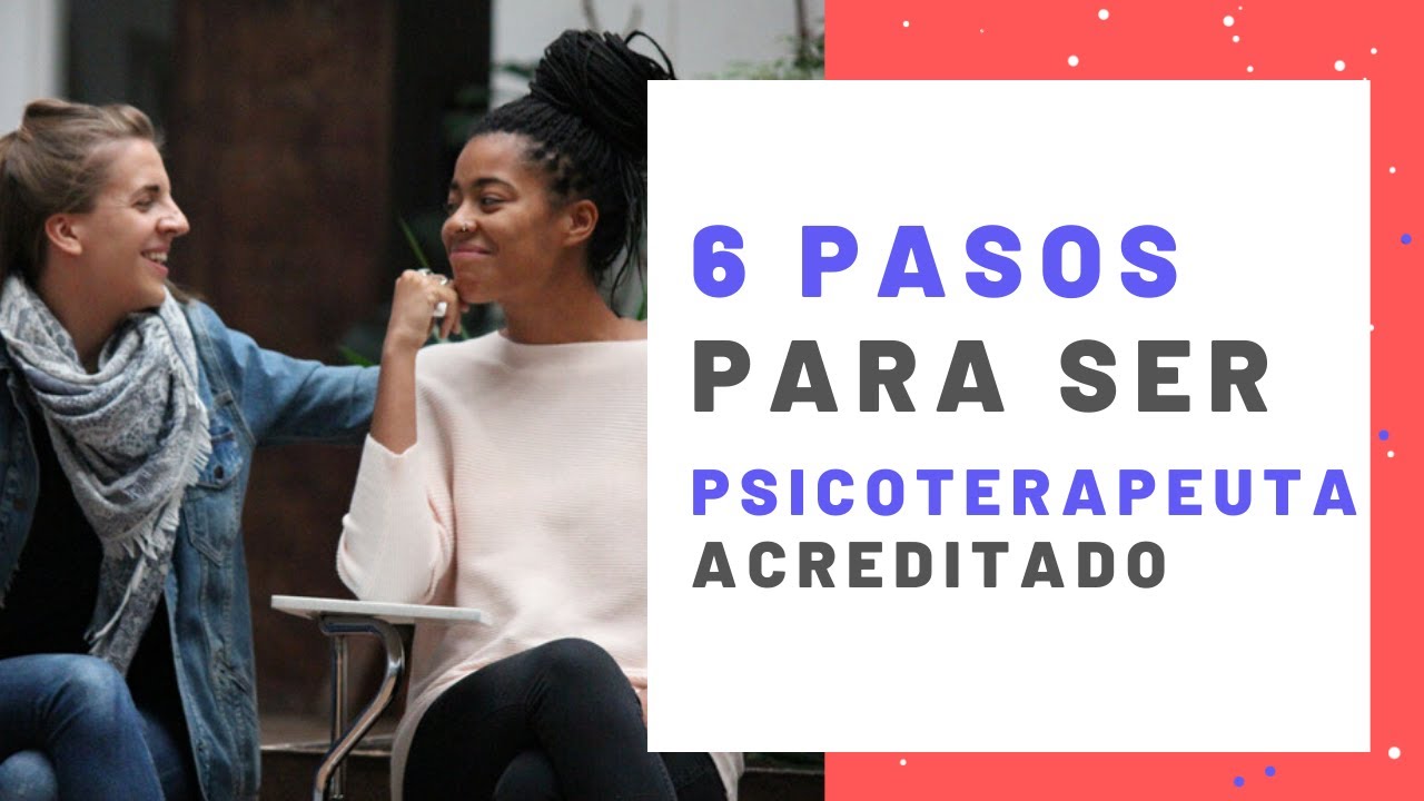 6 Pasos para ser un Psicoterapeuta Acreditado