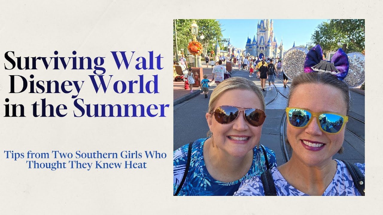 Surviving Walt Disney World in the Summer: Tips from Two Southern Girls Who Thought They Knew Heat