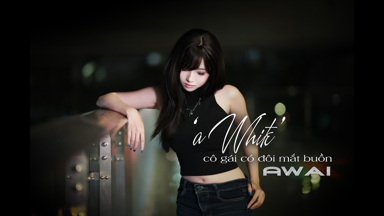 Awai - 'a White’ cô gái có đôi mắt buồn | OFFICIAL MUSIC VIDEO