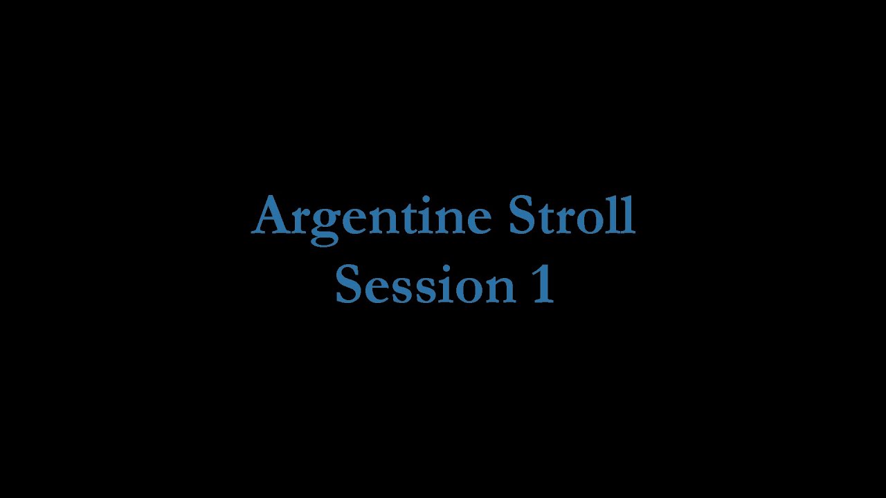 Argentine Stroll Session 1
