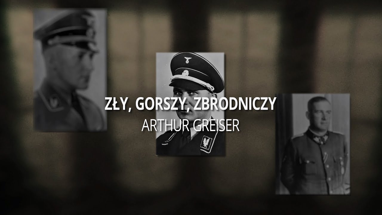 Zły, Gorszy, Zbrodniczy: Arhur Greiser (odcinek II)