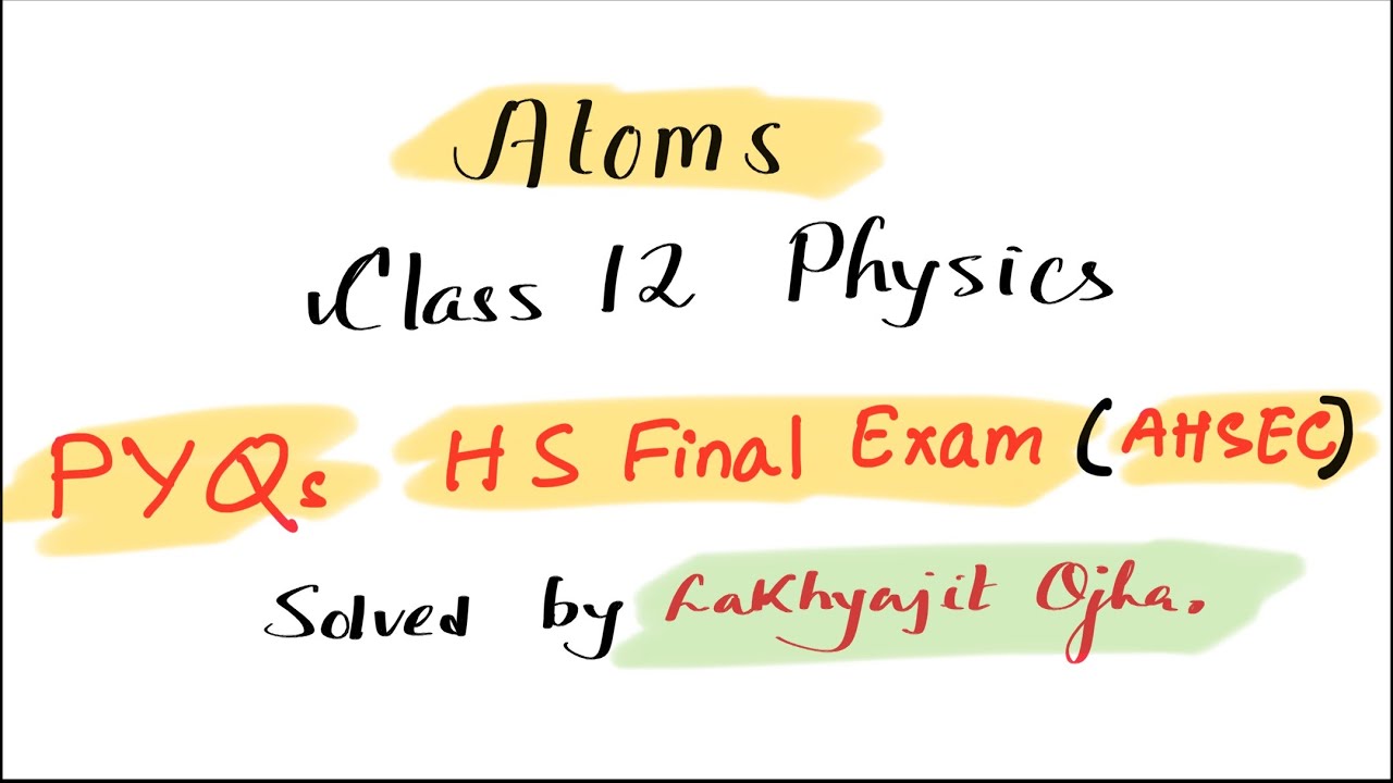 Выпускной экзамен по физике PYQs 12 класса Atom (AHSEC)