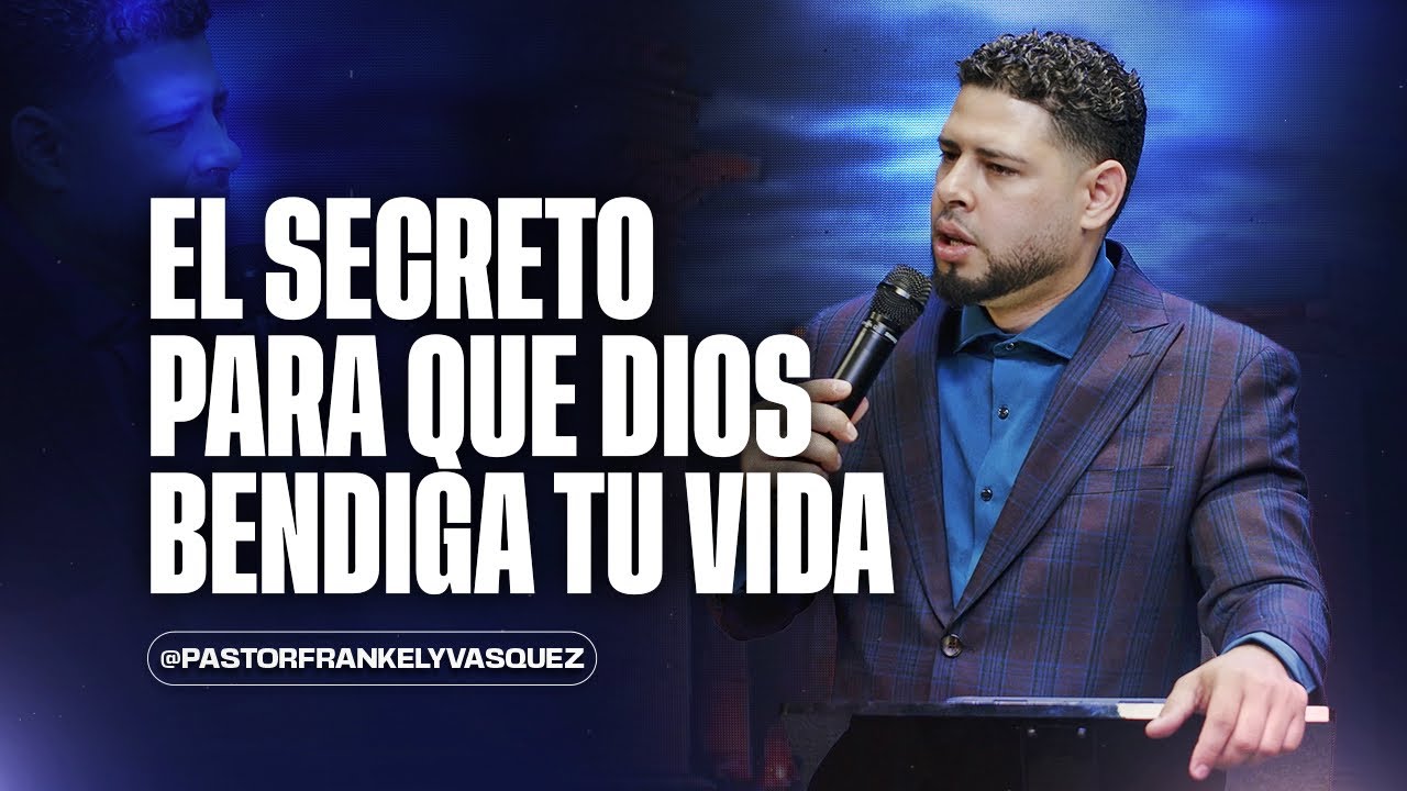 El secreto para que Dios bendiga tu vida.► Pastor Frankely Vásquez
