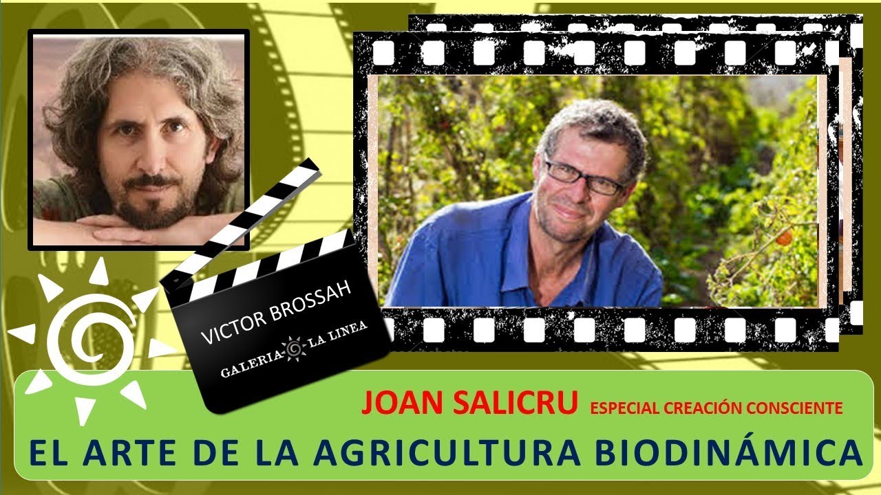EL ARTE DE LA AGRICULTURA BIODINÁMICA con Víctor Brossah y Joan Salicru CREACIÓN CONSCIENTE
