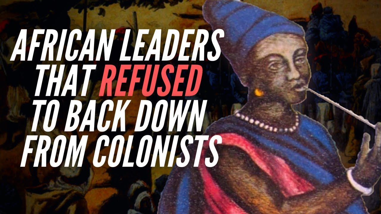 African Leaders That Refused To Back Down From Colonists