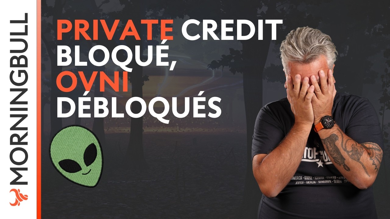Private Credit bloqué, OVNI débloqués. | Morningbull : le réveil marchés