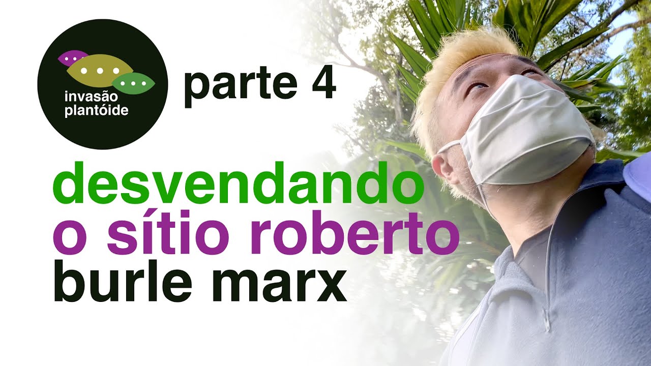 Roberto Burle Marx | A Vida do Artista Colecionador de Plantas | Invasão Plantóide | Flay