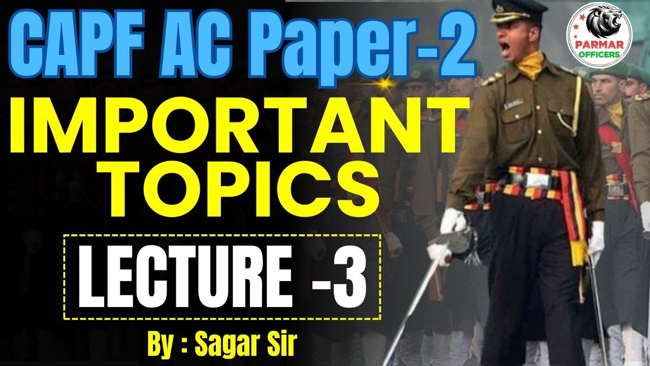 IMPORTANT TOPICS FOR CAPF AC PAPER -2 | DISCUSSION BY SAGAR SIR | LECTURE-3 | PARMAR OFFICERS