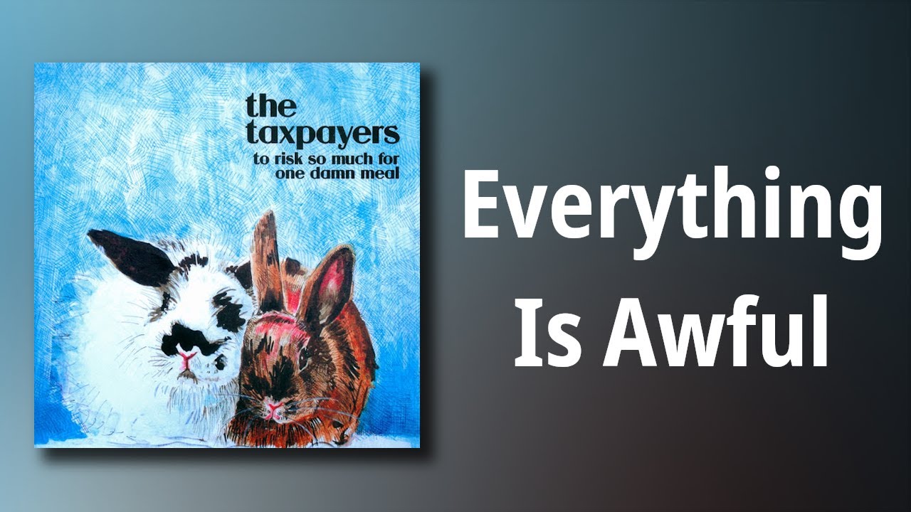 The Taxpayers // Everything Is Awful