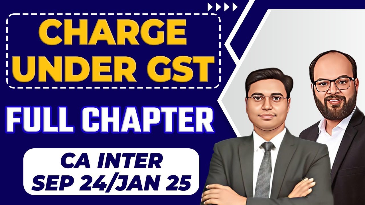 Charge Under GST One Shot | CA Inter Sep 24/Jan 25 | Taxation | CA Inter GST Chapter 3 | ICAI Exams