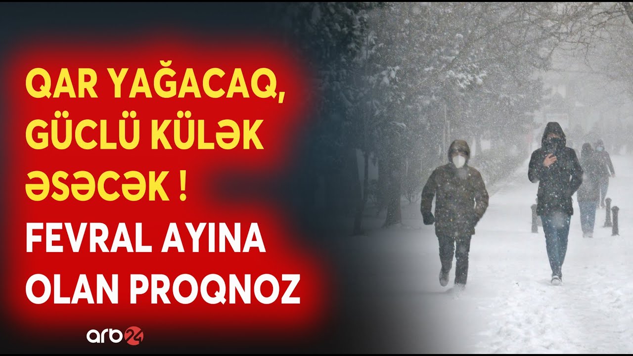 Qar yağacaq, GÜCLÜ KÜLƏK ƏSƏCƏK: Fevral ayına olan hava proqnozu açıqlandı - DETALLAR