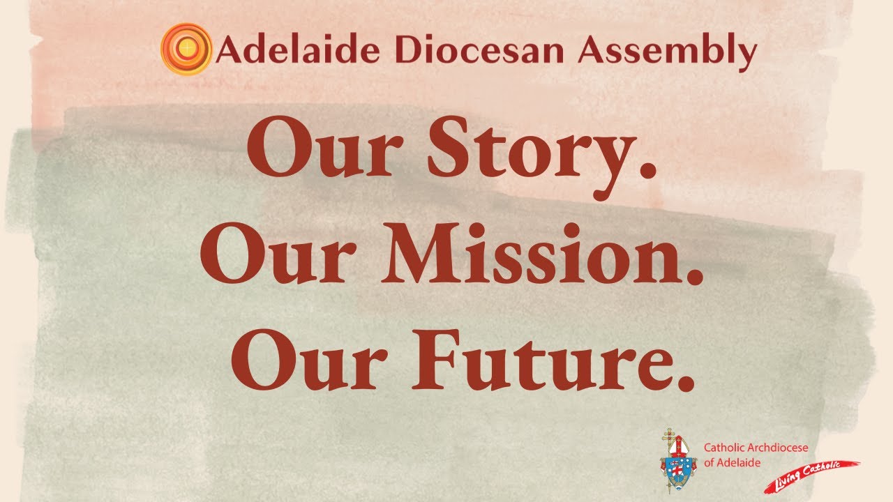 Our story. Our Mission. Our Future. The 2021 Adelaide Diocesan Assembly