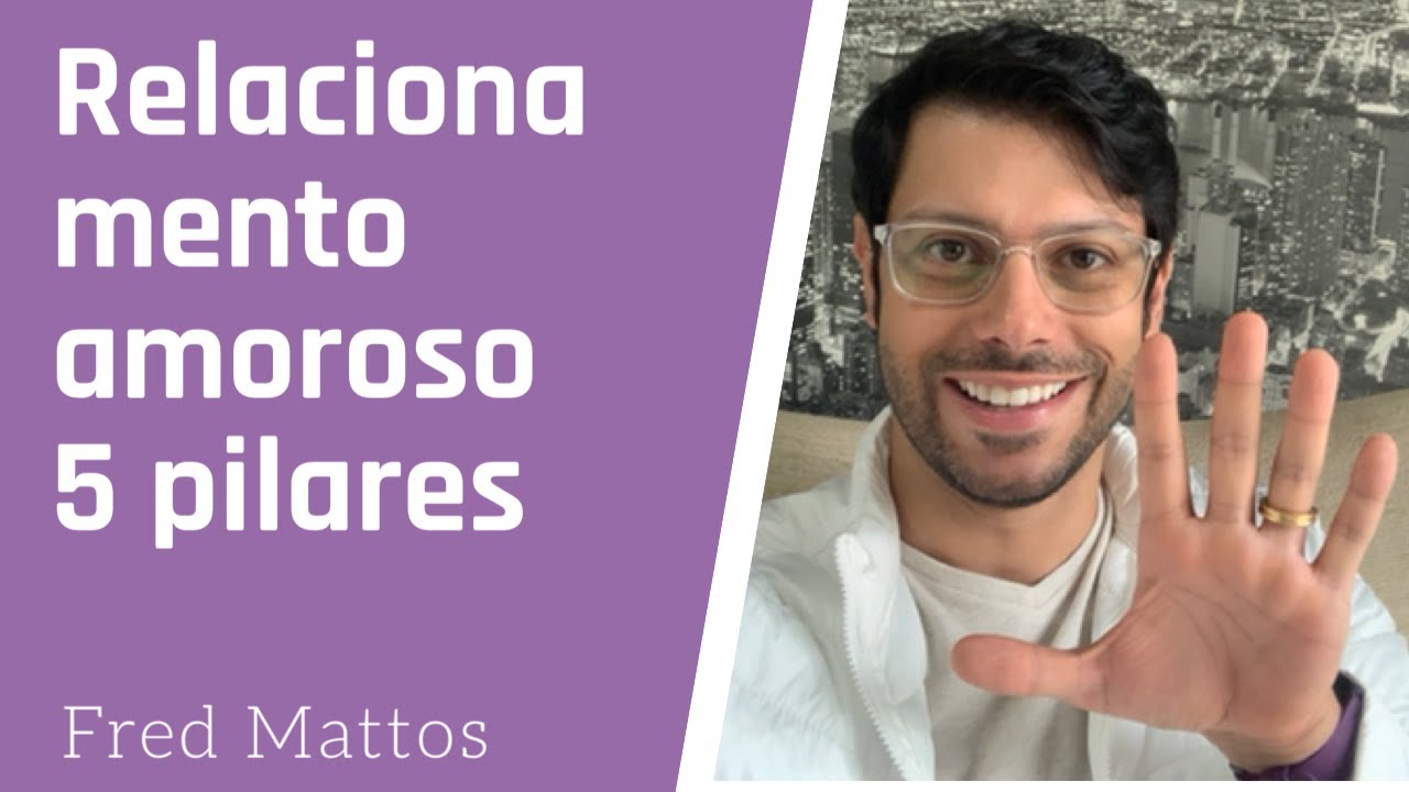 5 pilares do relacionamento amoroso | Fred Mattos