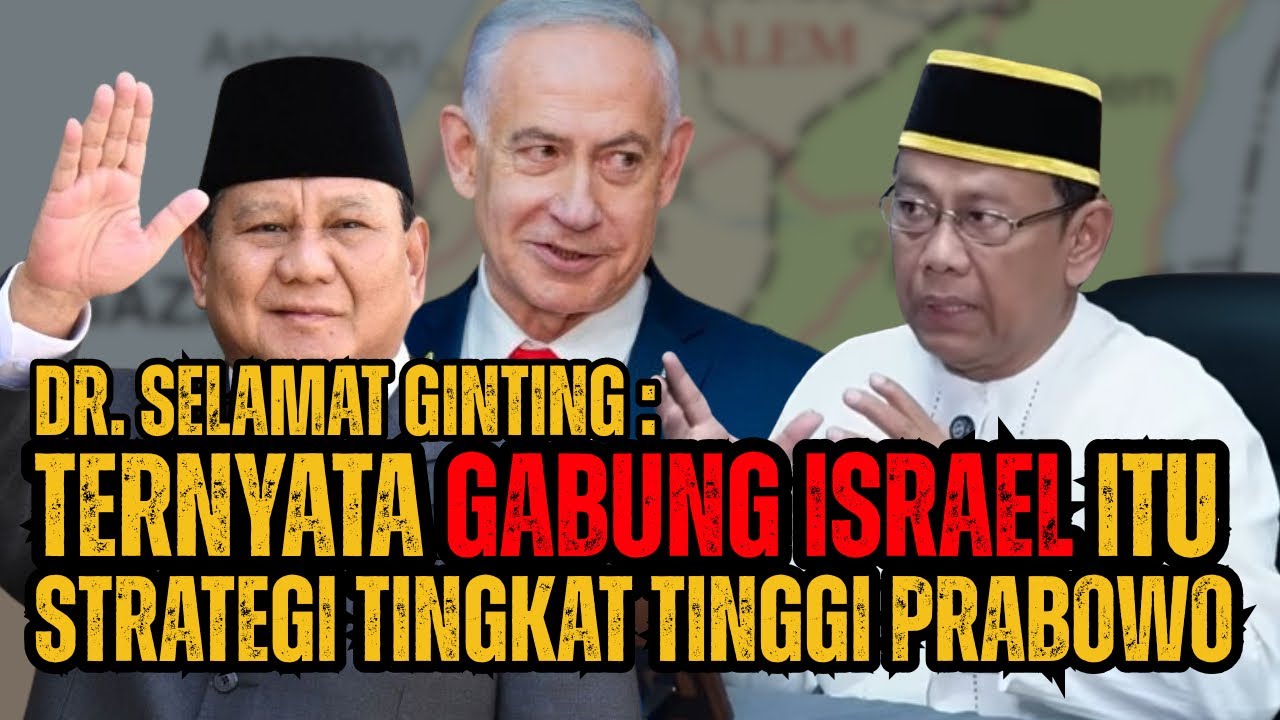 DR SELAMAT GINTING : PRABOWO GABUNG ISRAEL ITU STRATEGI PERANG TINGKAT TINGGI