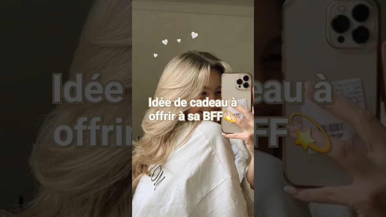 id&eacute;e de cadeau &agrave; offrir &agrave; sa bff