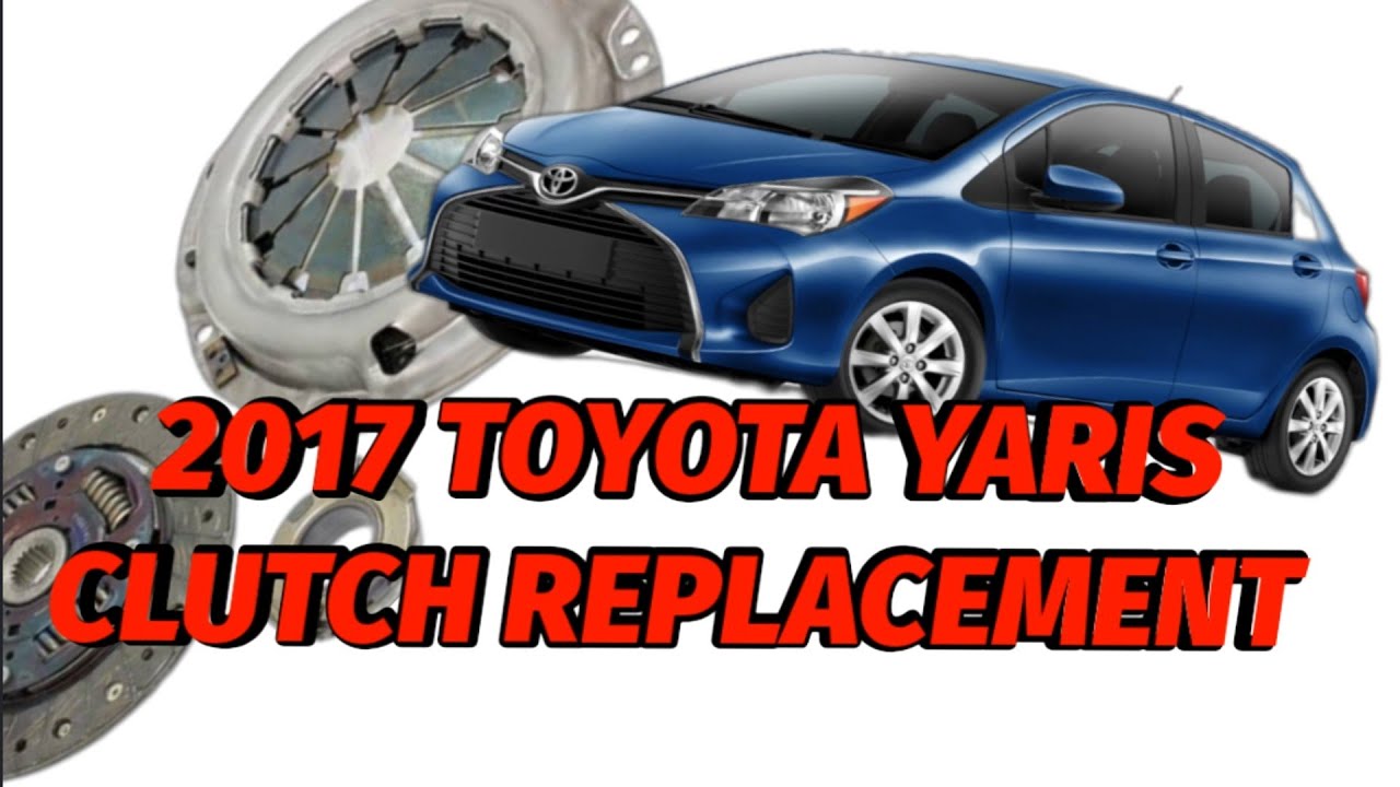 2017 TOYOTA YARIS CLUTCH REPLACMENT
